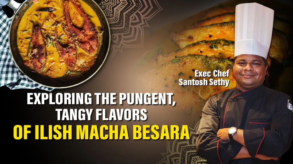 Chef Santosh Sethy’s Ilish Macha Besara is a Masterpiece of Odia Culinary Tradition